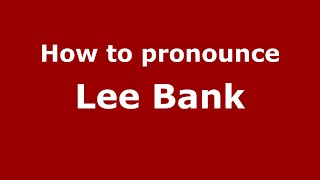 How to pronounce Lee Bank
