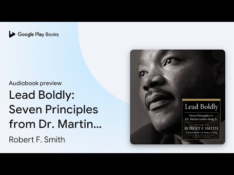 Lead Boldly: Seven Principles from Dr. Martin… by Robert F. Smith · Audiobook preview