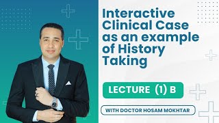 Interactive Clinical Case as an example of History Taking | المحاضرة الثانية لنواب الباطنة