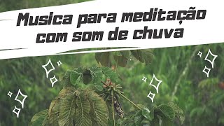 Msica para Meditao com Som de Chuva | Msica para Dormir e Relaxar