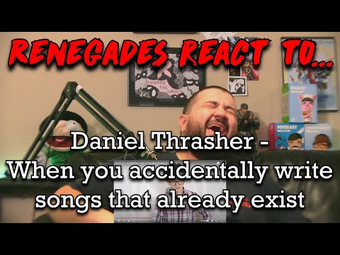 Renegades React to... @danielthrasher - When you accidentally write songs that already exist