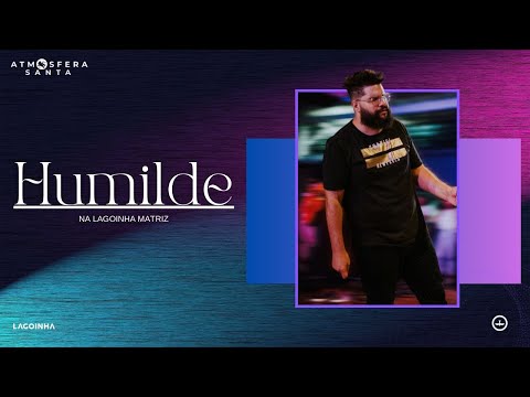 Atmosfera Santa - Humilde (Ao Vivo - Lagoinha Matriz)