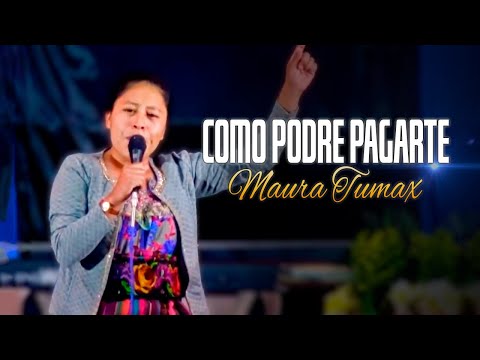 Como Podre Pagarte Señor - Maura Tumax | Alabanzas Cristianas En Vivo