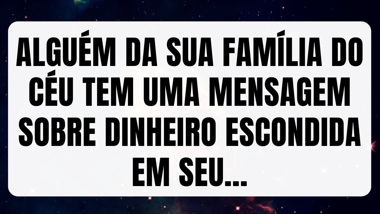Alguém da sua família do céu tem uma mensagem sobre dinheiro escondida em seu... mensagem dos anjos
