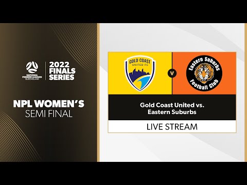 NPL Women's Semi Final - Gold Coast United vs. Eastern Suburbs