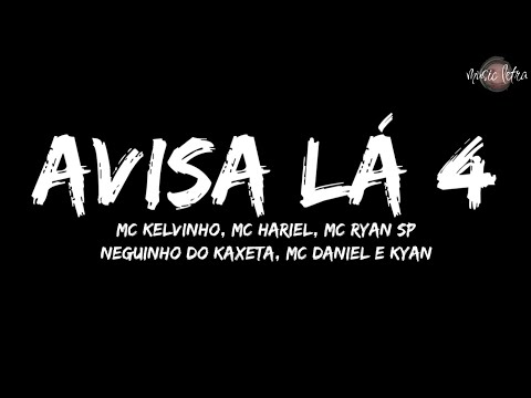 AVISA LÁ 4 (Letra) - MC Kelvinho, MC Hariel, MC Ryan Sp, Neguinho do Kaxeta, MC Daniel e Kyan