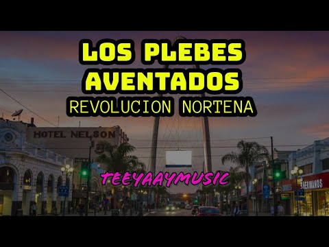 LOS PLEBES AVENTADOS - REVOLUCION NORTENA
