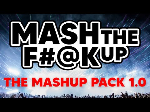 MASH THE F#@K UP - The Mashup Pack 1.0 (The Mix)