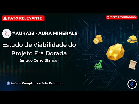 Thumbnail do vídeo: #AURA33: Estudo de viabilidade do Era Dorada com $1,3 BILHÃO em Ouro! Aura Minerals Vai Explodir?