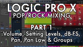 Logic Pro X - Pop/Rock Mixing - PART 1 - Volume, Setting Levels, dB-FS, Pan, Pan Law & Groups