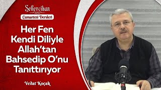 Her Fen Kendi Diliyle Allah'tan Bahsedip O'nu Tanıttırıyor/Vedat Koçak