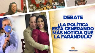 ¿La Política está Generando Más Noticias que la Farándula? – El Debate!