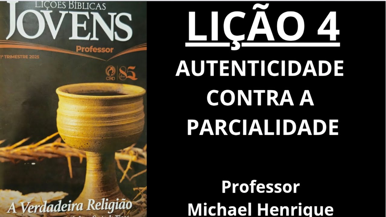 EBD LIÇÃO 4 AUTENTICIDADE CONTRA A PARCIALIDADE  - Jovens CPAD - Professor Michael Henrique