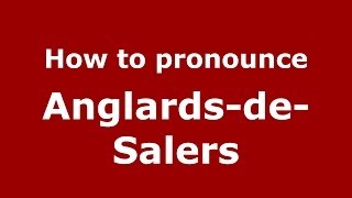 How to pronounce Anglards-De-Salers