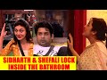 Bigg Boss 13 Sidharth Shukla And Shefali Jariwala Locked Inside Bathroom Shehnaaz Jealous