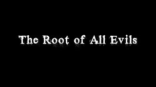 The Root of All Evils