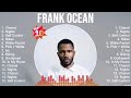 Frank Ocean Mix Top Hits Full Album ️ Full Album ️ Best 10 Hits Playlist