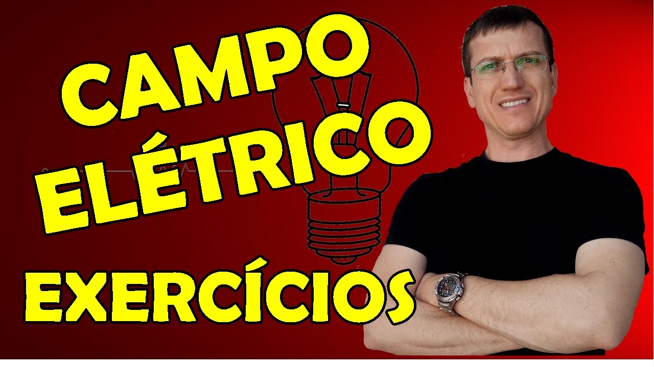CAMPO ELÉTRICO - EXERCÍCIOS RESOLVIDOS - ELETROSTÁTICA - AULA 5 - Prof.  Marcelo Boaro