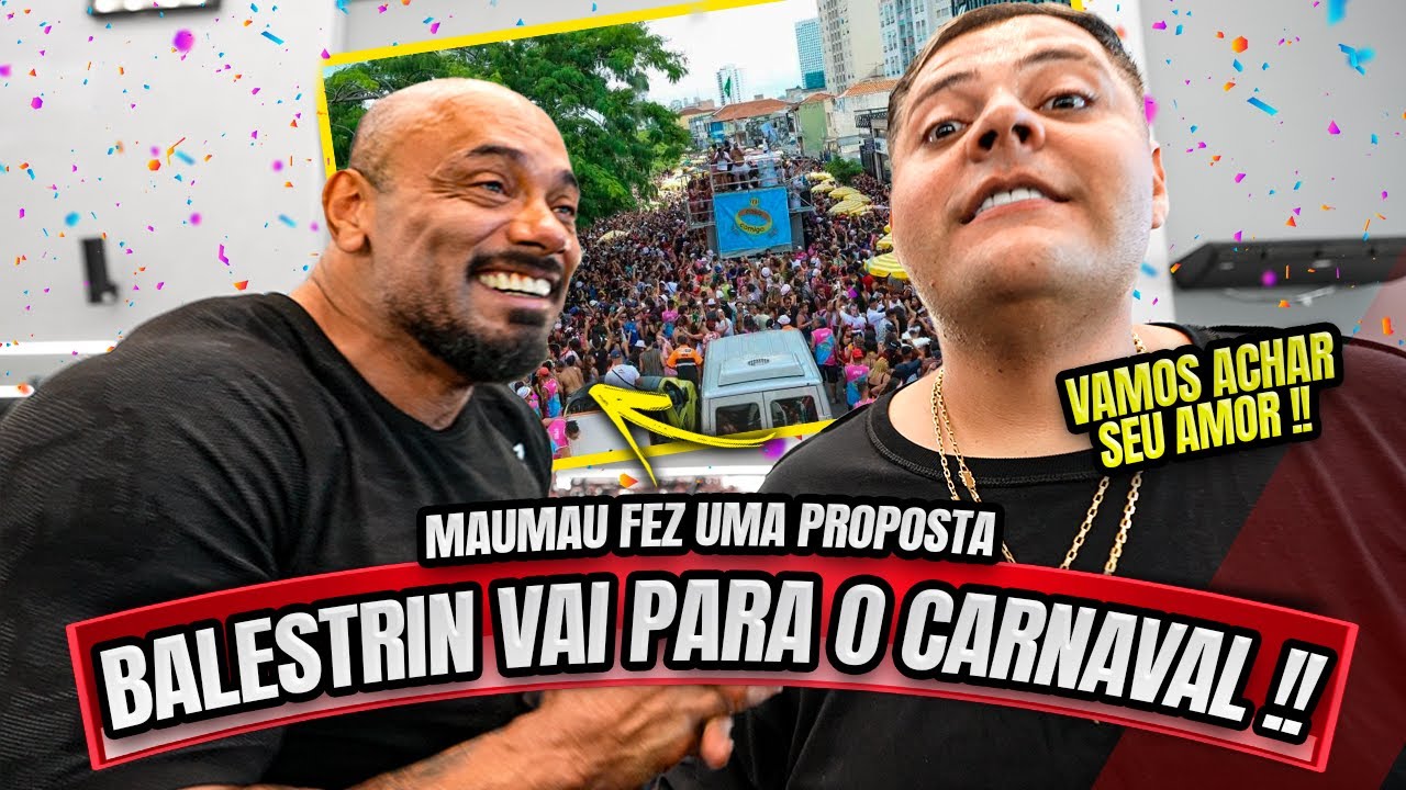 MAUMAU FEZ UMA PROPOSTA PARA O BALESTRIN - VAMOS PARA O CARNAVAL ENCONTRAR SEU AMOR ?