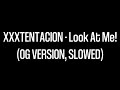 XXXTENTACION Look At Me OG Version Slowed