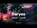 Daryaa [slowed + reverb] | Manmarziyaan | Amit Trivedi, Shellee | lofi-soul