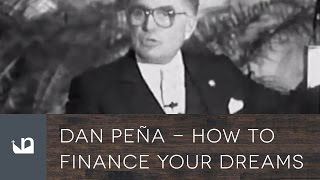Dan Peña - How To Finance Your Dreams - The $50 Billion Dollar Man
