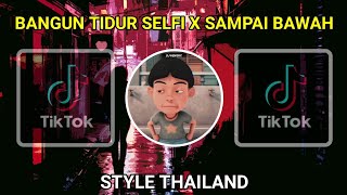 Download lagu DJ BANGUN TIDUR SELFI X SAMPAI BAWAH MASHUP STYLE ... mp3