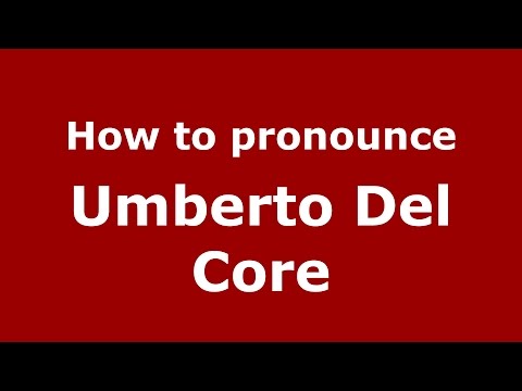 How to pronounce Umberto Del Core (Italian/Italy)  - PronounceNames.com