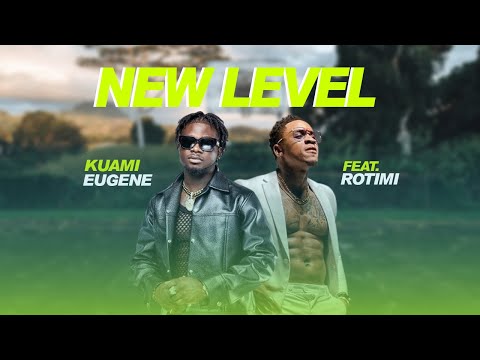 Kuami Eugene - New Level Feat  Rotimi