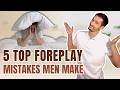 5 biggest mistakes MEN make in foreplay - and what to do instead