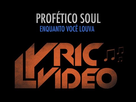 Profético Soul - Enquanto você louva | Lyric Video