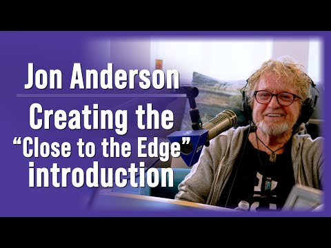 Jon Anderson explains how Yes created the introduction to "Close to the Edge"