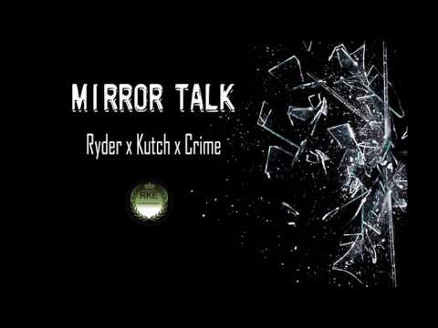 Mirror Talk - Ryder x Kutch x Crime