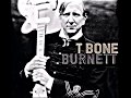 T Bone Burnett   It's Not Too Late