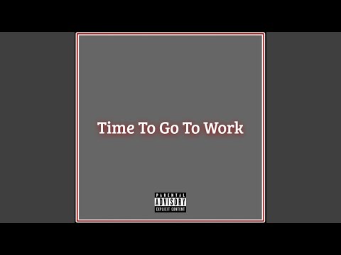 Time to Go to Work