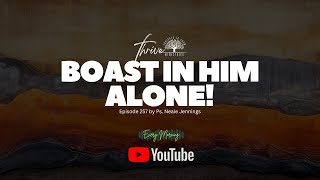 EP. 257 | BOAST IN HIM ALONE | EVERY MORNING PODCAST