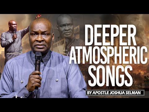 Deeper Atmospheric Songs | Apostle Joshua Selman