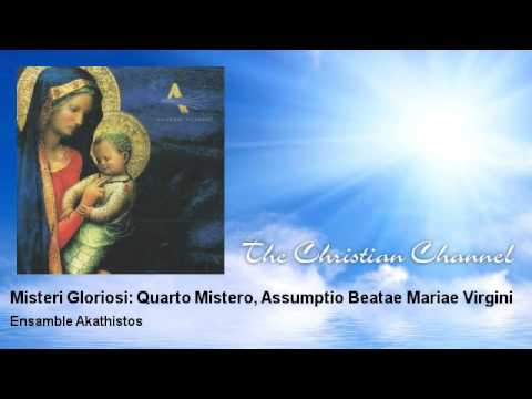 Ensamble Akathistos - Misteri Gloriosi: Quarto Mistero, Assumptio Beatae Mariae Virgini