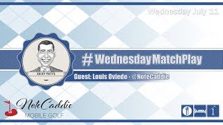 #WednesdayMatchPlay with Louis Oviedo from NoteCaddie