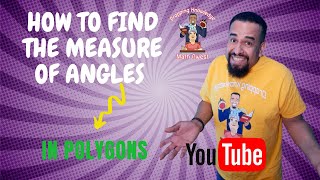 HOW TO FIND THE MEASURE OF ANGLES IN POLYGONS