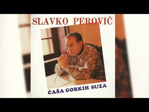 SLAVKO PEROVIĆ - ČAŠA GORKIH SUZA