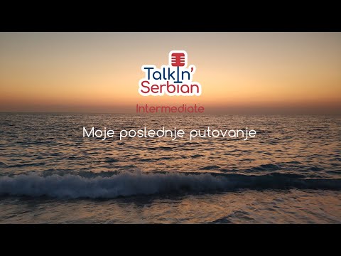 TalkIn' Serbian Intermediate -  04 My Last Holiday (Moje poslednje putovanje)