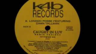 K. London Posse Featuring Dawn Tallman - Caught In Luv (Rhythm Mix Dub)