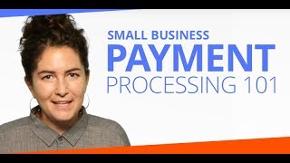 Small Business Payment Processing 101