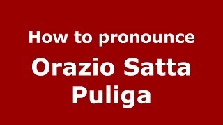 How to pronounce Orazio Satta Puliga