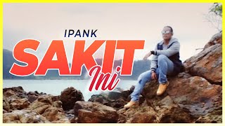 Download lagu IPANK - SAKIT INI | Lagu Ipank Terpopuler 2020 mp3