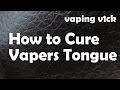 How To Cure Vapers Tongue