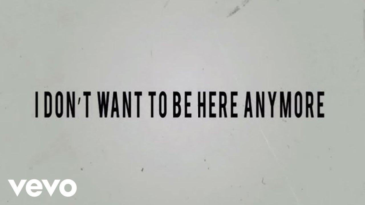 I Don’t Want To Be Here Anymore Lyrics