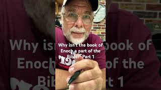 Why isn’t the book of Enoch a part of the Bible?  Part 1