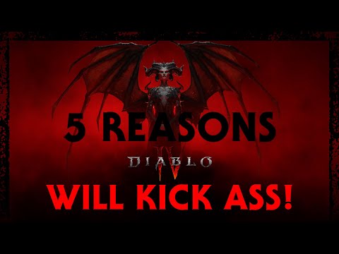 5 REASONS DIABLO 4 WILL KICK ASS!